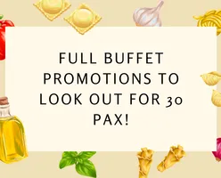 Full Buffet Promotions to Look Out For 30 Pax!